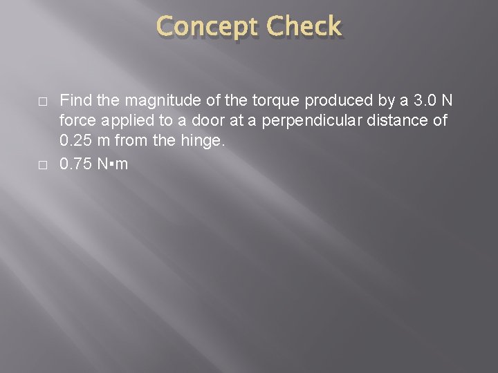 Concept Check � � Find the magnitude of the torque produced by a 3.