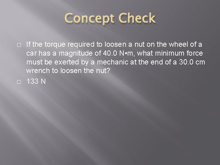 Concept Check � � If the torque required to loosen a nut on the