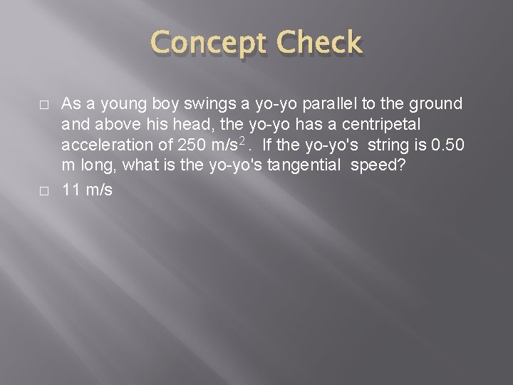 Concept Check � � As a young boy swings a yo-yo parallel to the