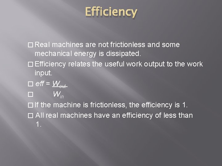 Efficiency � Real machines are not frictionless and some mechanical energy is dissipated. �