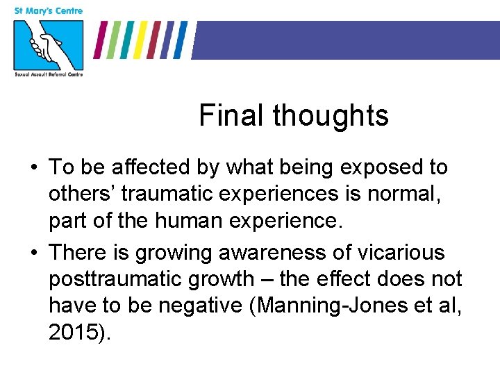 Final thoughts • To be affected by what being exposed to others’ traumatic experiences