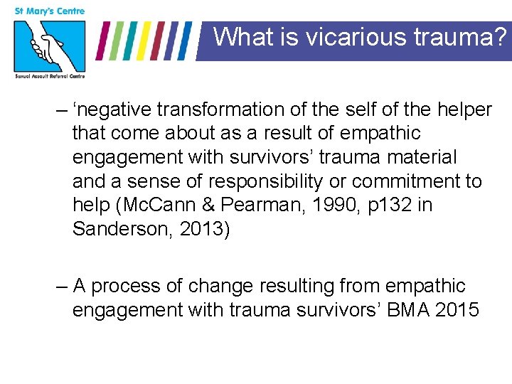 What is vicarious trauma? – ‘negative transformation of the self of the helper that