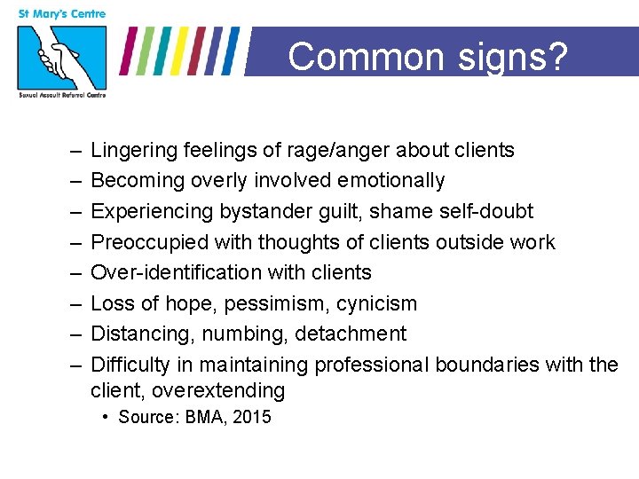 Common signs? – – – – Lingering feelings of rage/anger about clients Becoming overly