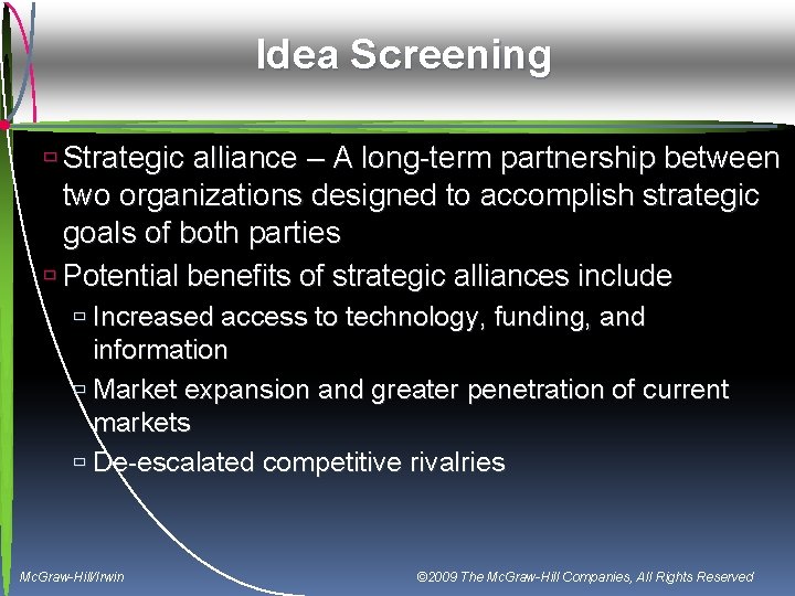 Idea Screening ù Strategic alliance – A long-term partnership between two organizations designed to