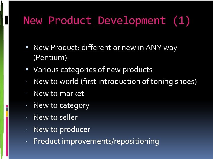 New Product Development (1) New Product: different or new in ANY way (Pentium) Various