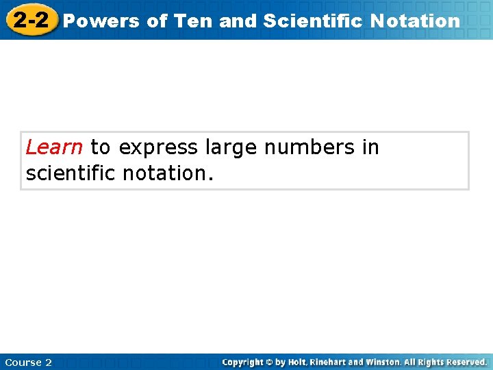 2 -2 Powers of Ten and Scientific Notation Learn to express large numbers in