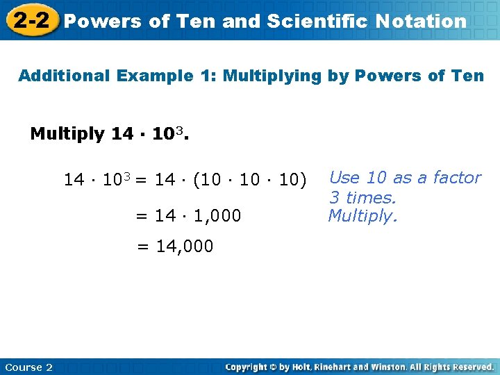 2 -2 Powers of Ten and Scientific Notation Additional Example 1: Multiplying by Powers
