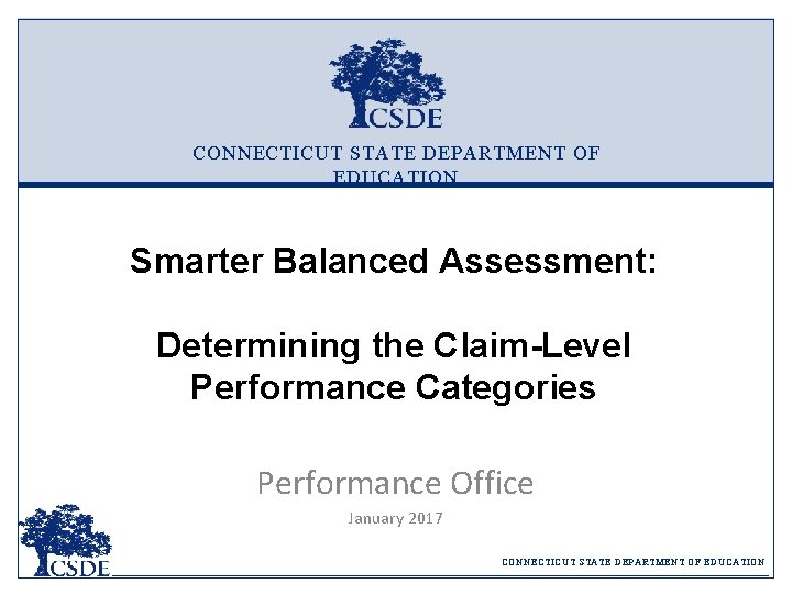 CONNECTICUT STATE DEPARTMENT OF EDUCATION Smarter Balanced Assessment: Determining the Claim-Level Performance Categories Performance