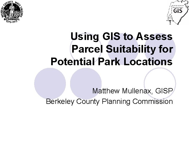 Using GIS to Assess Parcel Suitability for Potential Park Locations Matthew Mullenax, GISP Berkeley