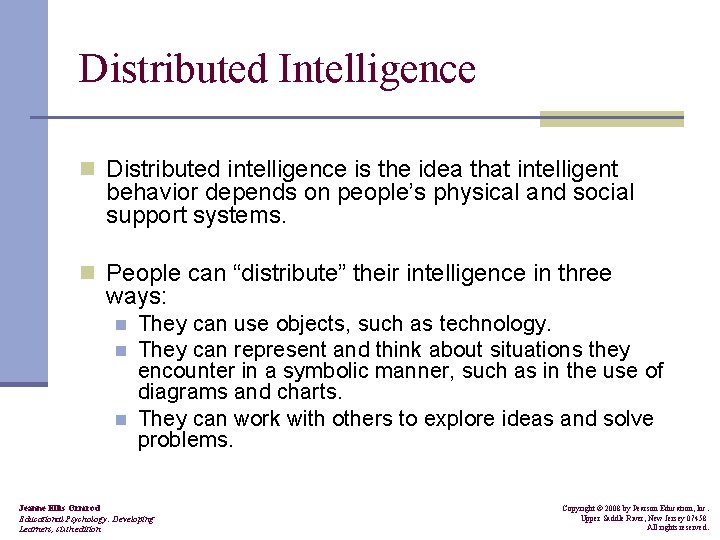 Distributed Intelligence n Distributed intelligence is the idea that intelligent behavior depends on people’s