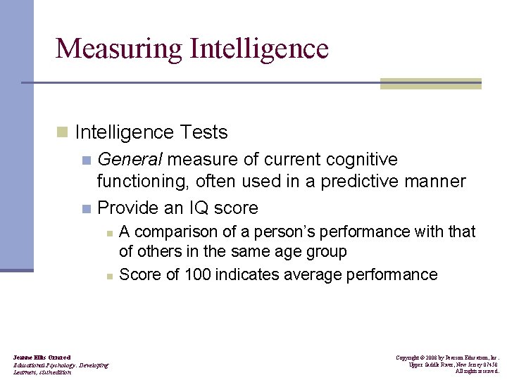 Measuring Intelligence n Intelligence Tests n General measure of current cognitive functioning, often used