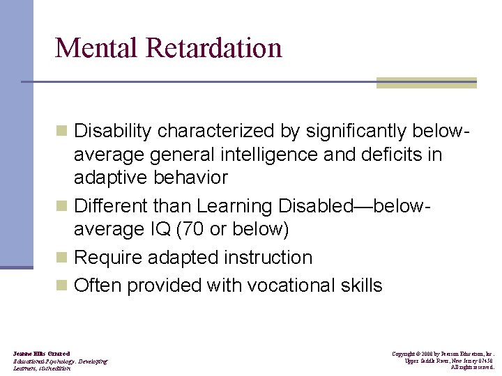 Mental Retardation n Disability characterized by significantly below- average general intelligence and deficits in