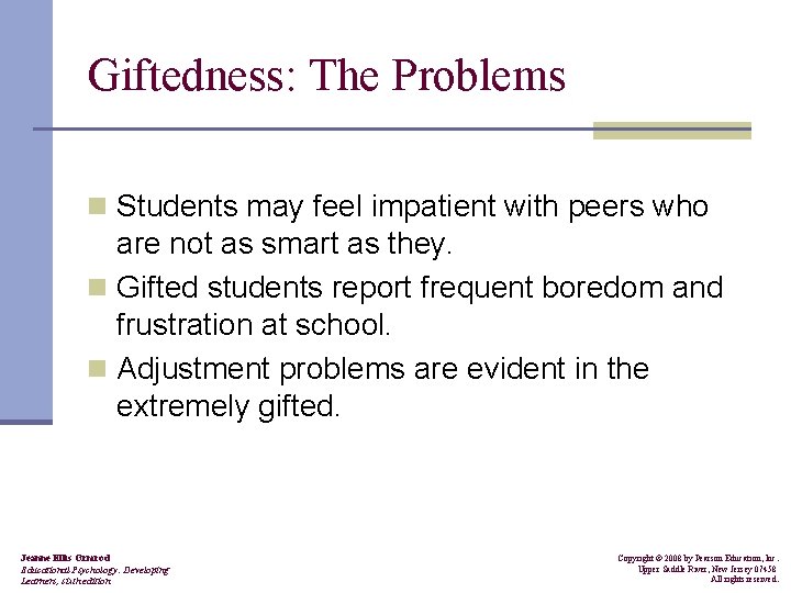 Giftedness: The Problems n Students may feel impatient with peers who are not as