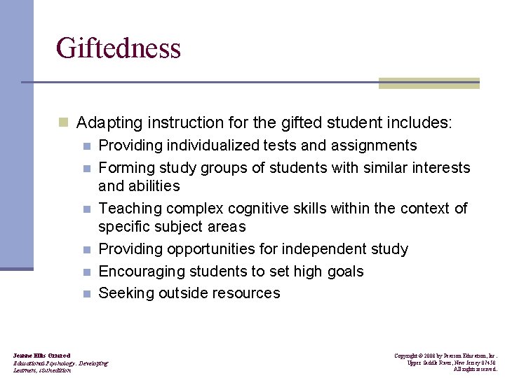Giftedness n Adapting instruction for the gifted student includes: n Providing individualized tests and