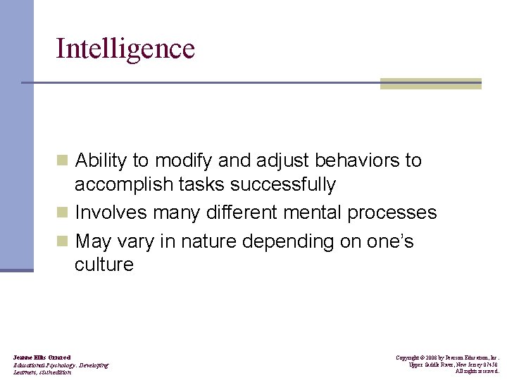 Intelligence n Ability to modify and adjust behaviors to accomplish tasks successfully n Involves