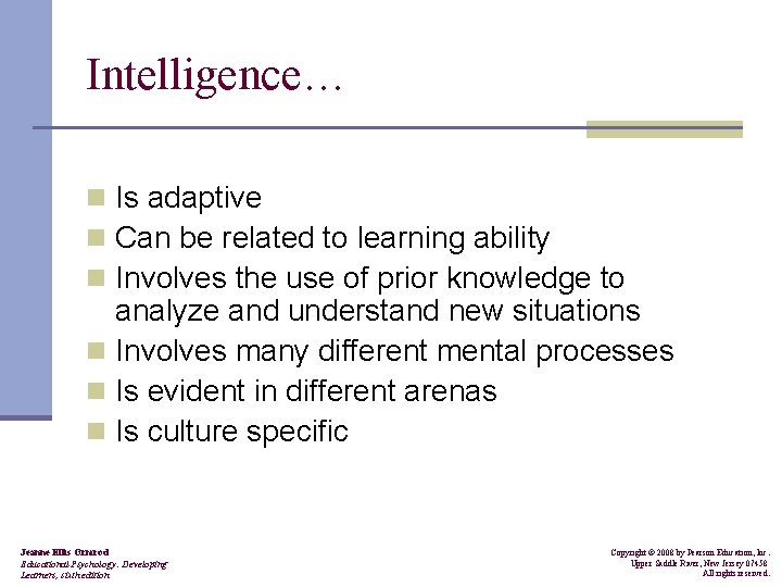 Intelligence… n Is adaptive n Can be related to learning ability n Involves the