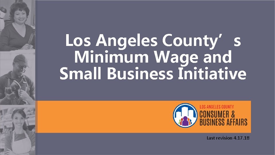 Los Angeles County’s Minimum Wage and Small Business Initiative Last revision 4. 17. 18