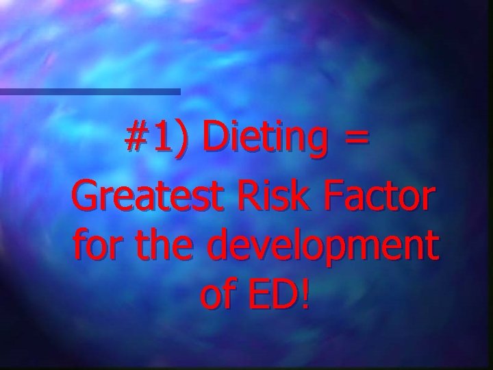 #1) Dieting = Greatest Risk Factor for the development of ED! 