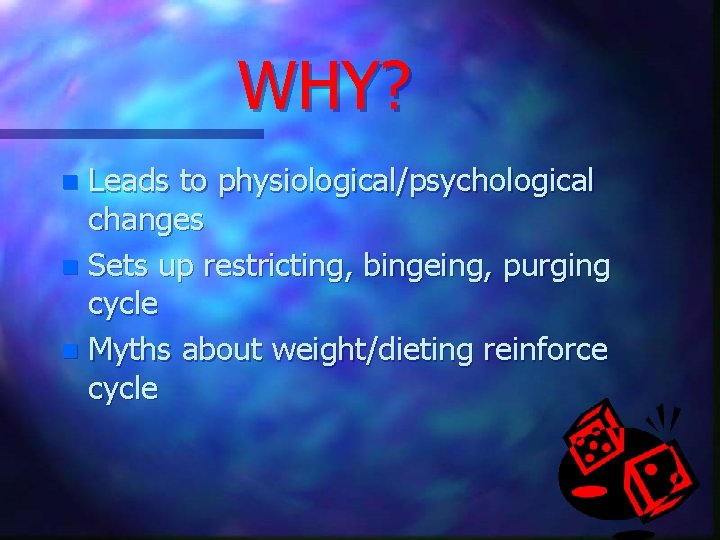 WHY? Leads to physiological/psychological changes n Sets up restricting, bingeing, purging cycle n Myths