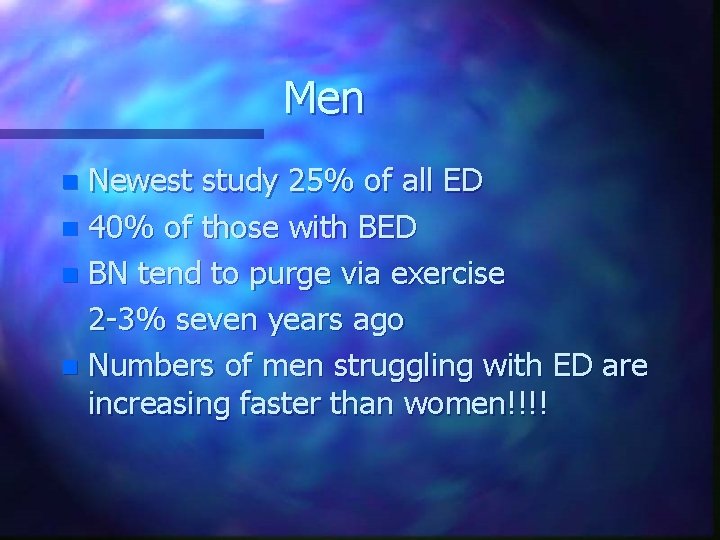 Men Newest study 25% of all ED n 40% of those with BED n