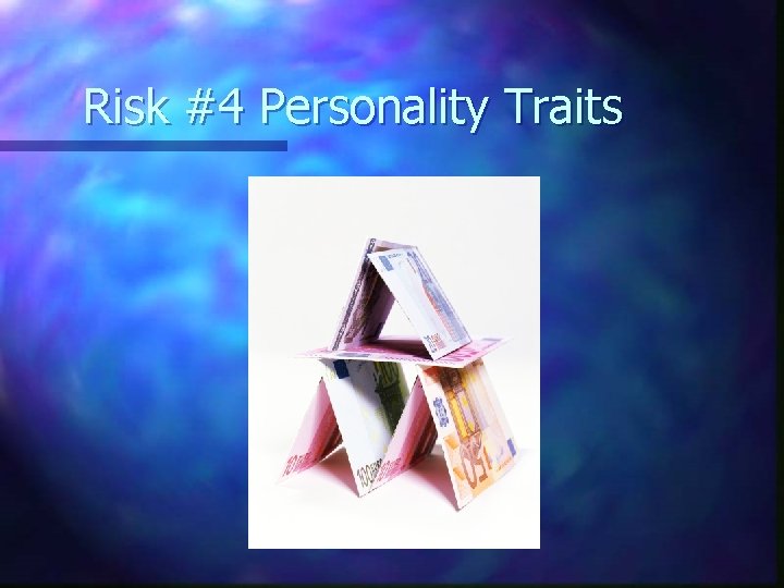 Risk #4 Personality Traits 