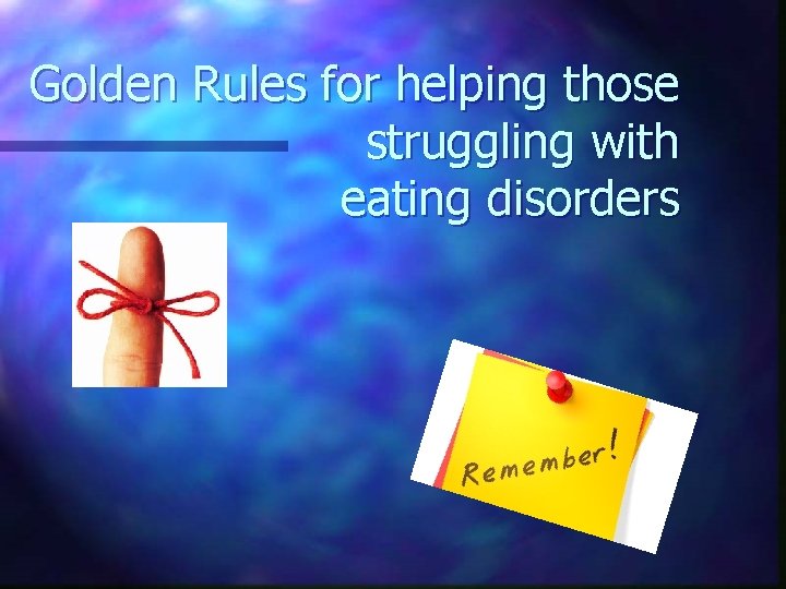 Golden Rules for helping those struggling with eating disorders 