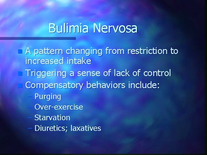 Bulimia Nervosa A pattern changing from restriction to increased intake n Triggering a sense
