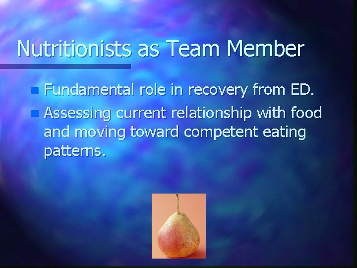 Nutritionists as Team Member Fundamental role in recovery from ED. n Assessing current relationship