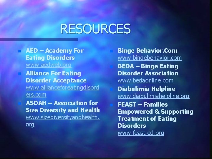 RESOURCES n n n AED – Academy For Eating Disorders www. aedweb. org Alliance