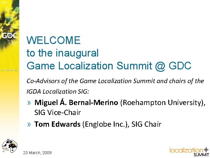 WELCOME to the inaugural Game Localization Summit @ GDC Co-Advisors of the Game Localization