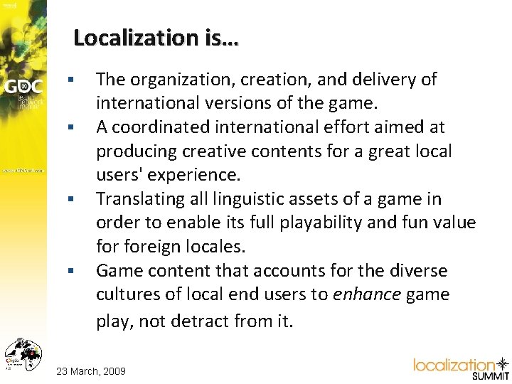 Localization is… § § The organization, creation, and delivery of international versions of the