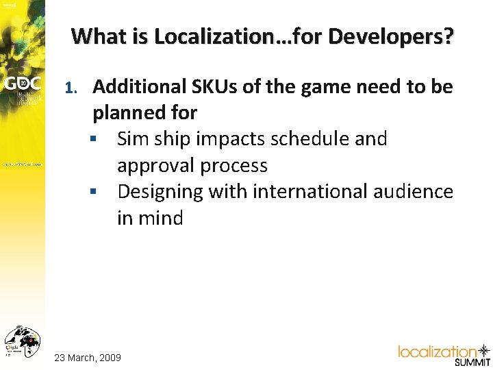 What is Localization…for Developers? 1. Additional SKUs of the game need to be planned