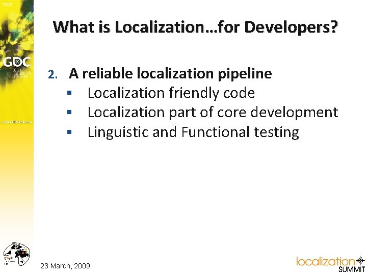 What is Localization…for Developers? 2. A reliable localization pipeline § Localization friendly code §