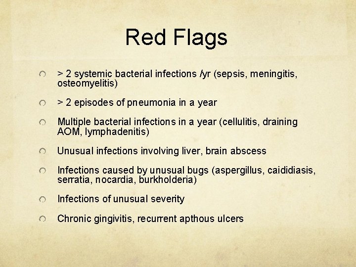 Red Flags > 2 systemic bacterial infections /yr (sepsis, meningitis, osteomyelitis) > 2 episodes