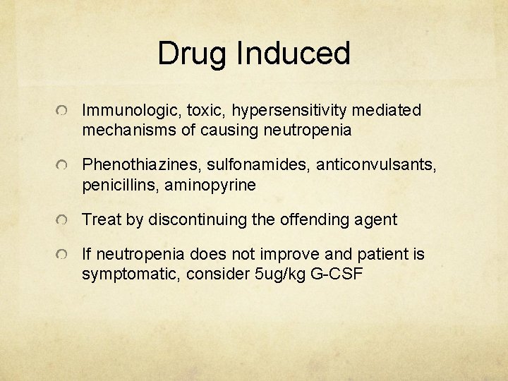 Drug Induced Immunologic, toxic, hypersensitivity mediated mechanisms of causing neutropenia Phenothiazines, sulfonamides, anticonvulsants, penicillins,