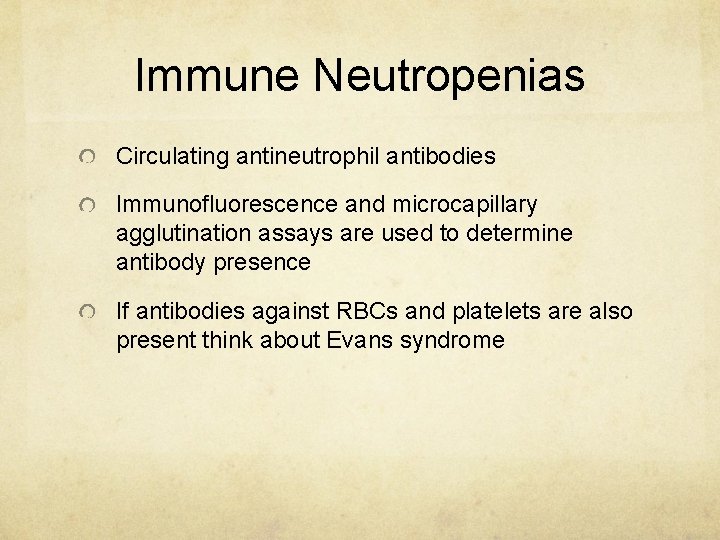 Immune Neutropenias Circulating antineutrophil antibodies Immunofluorescence and microcapillary agglutination assays are used to determine