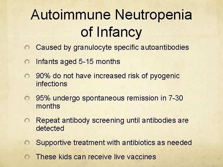 Autoimmune Neutropenia of Infancy Caused by granulocyte specific autoantibodies Infants aged 5 -15 months