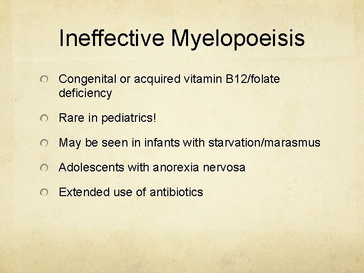 Ineffective Myelopoeisis Congenital or acquired vitamin B 12/folate deficiency Rare in pediatrics! May be