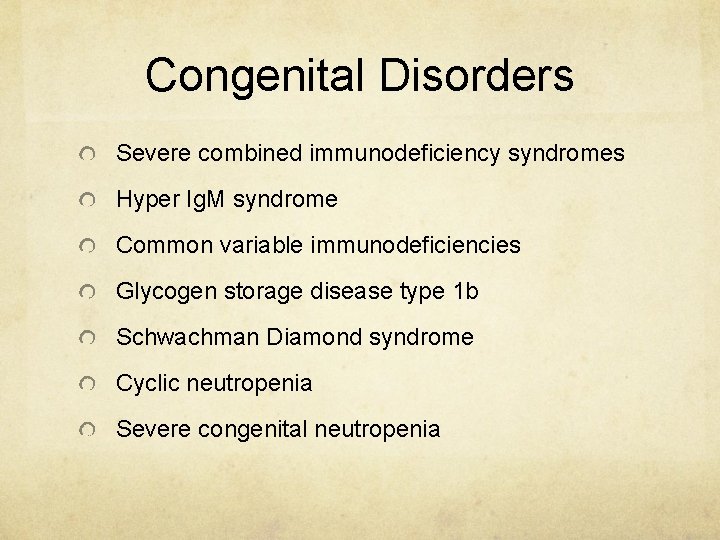 Congenital Disorders Severe combined immunodeficiency syndromes Hyper Ig. M syndrome Common variable immunodeficiencies Glycogen