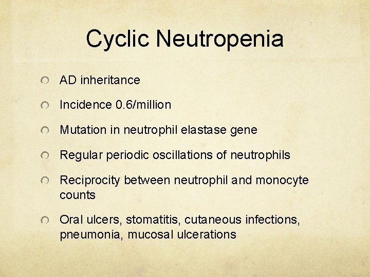 Cyclic Neutropenia AD inheritance Incidence 0. 6/million Mutation in neutrophil elastase gene Regular periodic