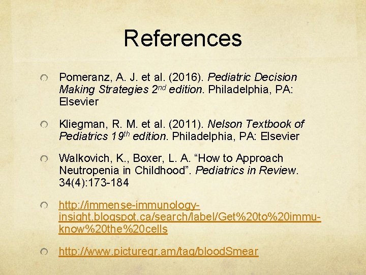 References Pomeranz, A. J. et al. (2016). Pediatric Decision Making Strategies 2 nd edition.