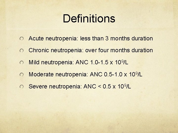 Definitions Acute neutropenia: less than 3 months duration Chronic neutropenia: over four months duration