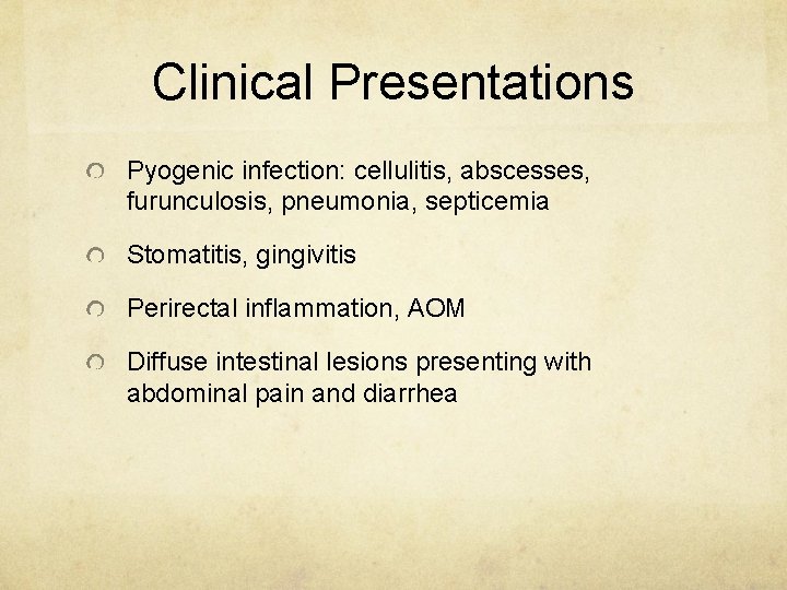 Clinical Presentations Pyogenic infection: cellulitis, abscesses, furunculosis, pneumonia, septicemia Stomatitis, gingivitis Perirectal inflammation, AOM