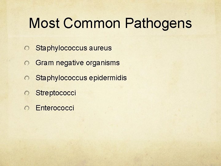 Most Common Pathogens Staphylococcus aureus Gram negative organisms Staphylococcus epidermidis Streptococci Enterococci 