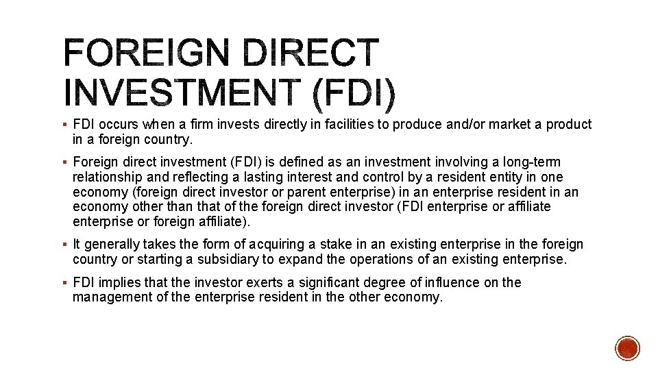 § FDI occurs when a firm invests directly in facilities to produce and/or market