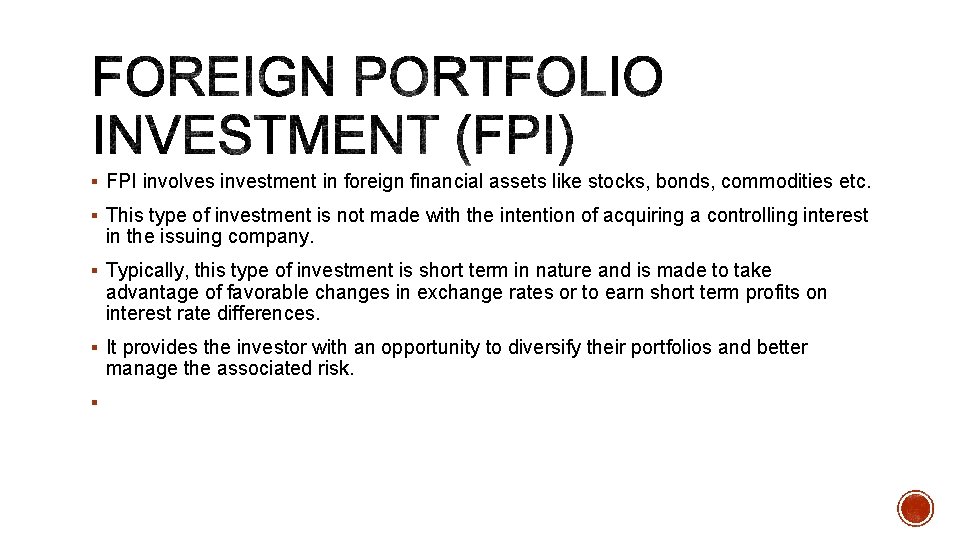 § FPI involves investment in foreign financial assets like stocks, bonds, commodities etc. §