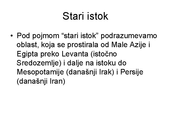 Stari istok • Pod pojmom “stari istok” podrazumevamo oblast, koja se prostirala od Male