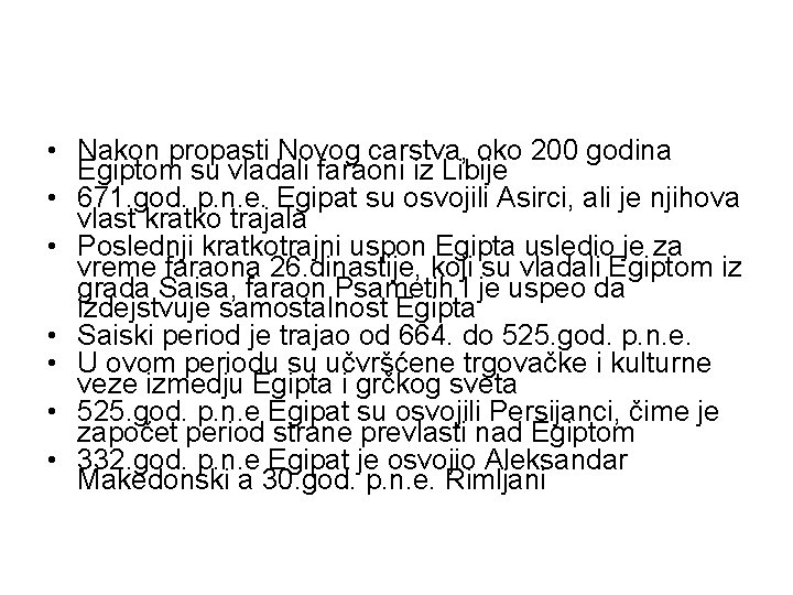  • Nakon propasti Novog carstva, oko 200 godina Egiptom su vladali faraoni iz