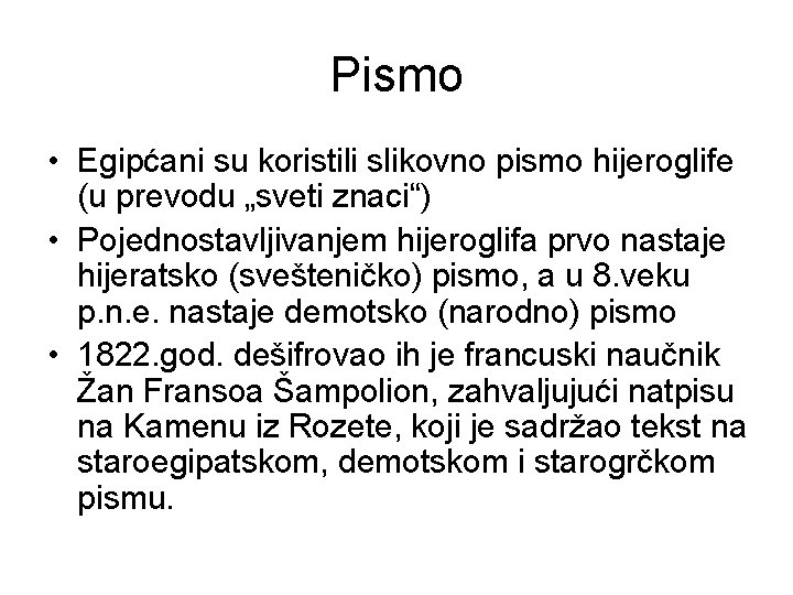 Pismo • Egipćani su koristili slikovno pismo hijeroglife (u prevodu „sveti znaci“) • Pojednostavljivanjem