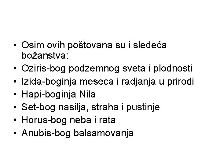  • Osim ovih poštovana su i sledeća božanstva: • Oziris-bog podzemnog sveta i